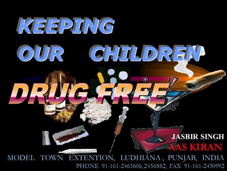 JASBIR SINGH AAS KIRAN MODEL TOWN EXTENTION, LUDHIANA, PUNJAB, INDIA PHONE 91-161-2463606, 2456882, FAX 91-161-2450992 KEEPING OUR CHILDREN KEEPING.