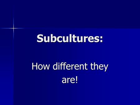 Subcultures: How different they are!. Is it good to be young? To make the right choice To make the right choice To try different good things To try different.