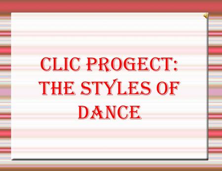 Clic progect: the styles of dance. The Dance The Dance Dance, is one of the three arts in ancient times, with the theatre and Dance, is one of the three.