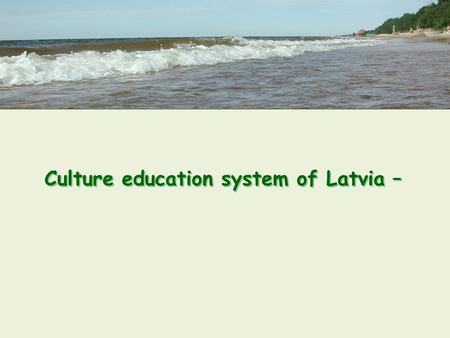 Culture education system of Latvia –