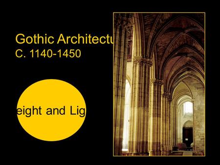 Gothic Architecture C. 1140-1450 Height and Light.