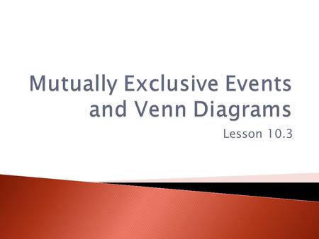 Mutually Exclusive Events and Venn Diagrams