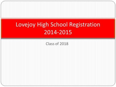 Class of 2018 Lovejoy High School Registration 2014-2015.
