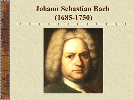 Johann Sebastian Bach (1685-1750) The Life of J.S. Bach Born in Eisenach, Germany, which was also the birthplace of Martin Luther. Bach’s family supplied.