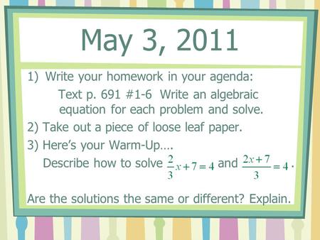 May 3, 2011 Write your homework in your agenda: