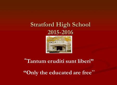 Stratford High School 2015-2016 “ Tantum eruditi sunt liberi” “Only the educated are free ”