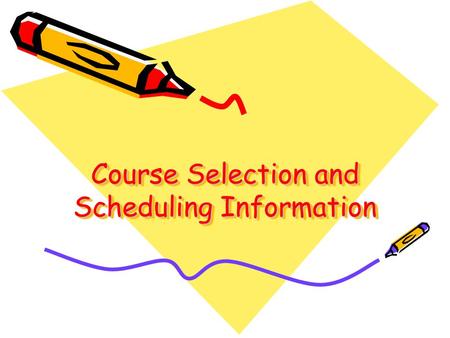 Course Selection and Scheduling Information. General Information Students must take between 5.00 and 6.00 units of credits each school year to ensure.