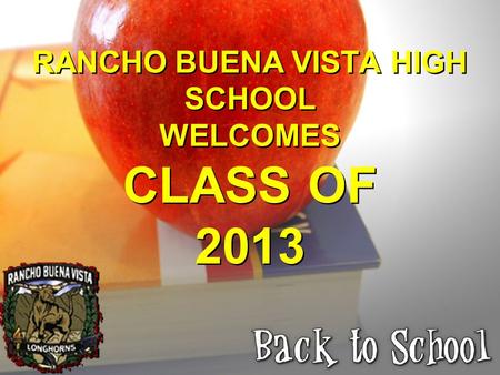 RANCHO BUENA VISTA HIGH SCHOOL WELCOMES CLASS OF 2013.