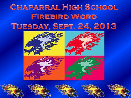 Chaparral High School Firebird Word Tuesday, Sept. 24, 2013.