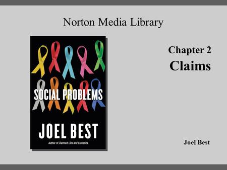 Chapter 2 Norton Media Library Chapter 2 Claims Joel Best.