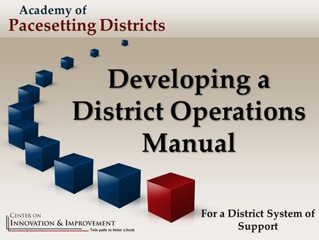 Academy of Pacesetting Districts Developing a District Operations Manual For a District System of Support.