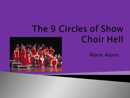 Alarie Aasen.  Dante’s Limbo ◦ People waiting to see if they go to heaven or hell  Show Choir Limbo ◦ Work hard to prepare ◦ Wait for results… and wait…