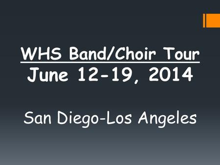 WHS Band/Choir Tour June 12-19, 2014 San Diego-Los Angeles.