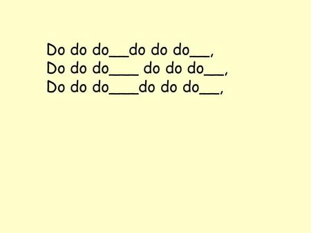 Do do do__do do do__, Do do do___ do do do__, Do do do___do do do__,
