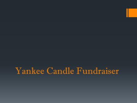 Yankee Candle Fundraiser. What are we selling?  Yankee candle products  Cool scratch and sniff brochures.