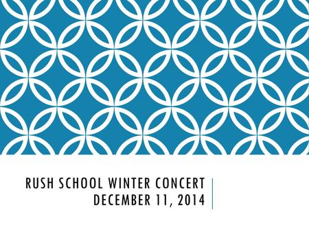 RUSH SCHOOL WINTER CONCERT DECEMBER 11, 2014. GOOD CHEER Welcome, welcome from far and near, We welcome you with all good cheer! Join with us on this.