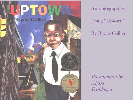 Autobiographies Using “Uptown” By Bryan Collier