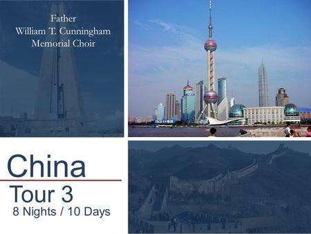 Tour 3 8 Nights / 10 Days Father William T. Cunningham Memorial Choir China.
