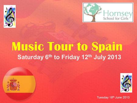 Saturday 6 th to Friday 12 th July 2013 Music Tour to Spain Tuesday 18 th June 2013.
