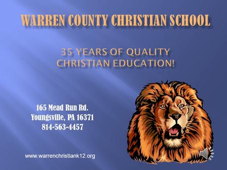 165 Mead Run Rd. Youngsville, PA 16371 814-563-4457 www.warrenchristiank12.org.