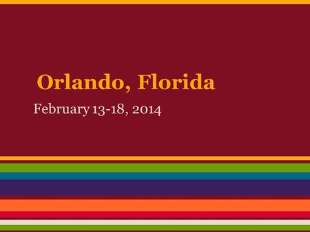 Orlando, Florida February 13-18, 2014. Brookside Chorale and Concert Choir This trip is designed to provide the students of the Concert Choir and Chorale.