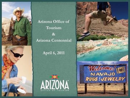 Arizona Office of Tourism & Arizona Centennial April 6, 2011.