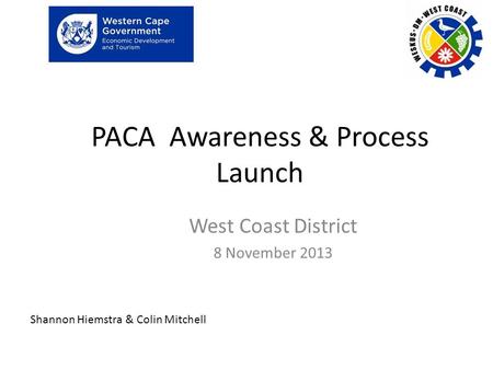 PACA Awareness & Process Launch West Coast District 8 November 2013 Shannon Hiemstra & Colin Mitchell.