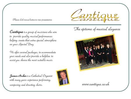 The epitome of musical elegance www.cantique.co.uk Cantique Cantique is a group of musicians who aim to provide quality musical performances helping create.