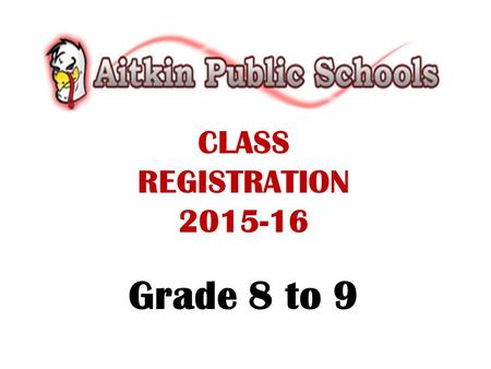 CLASS REGISTRATION 2015-16 Grade 8 to 9. VIEWING COURSE DESCRIPTIONS ONLINE The registration handbook is available on the Aitkin Public Schools website.
