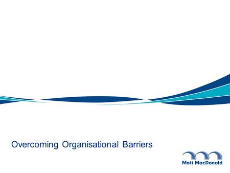 Overcoming Organisational Barriers. Workshop Aim To identify current and perceived barriers to work across agency and geographical boundaries Share and.