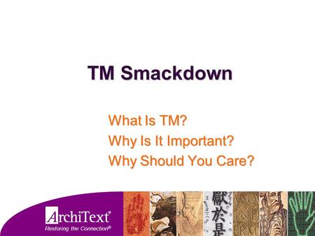 Restoring the Connection ® TM Smackdown What Is TM? Why Is It Important? Why Should You Care?
