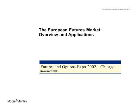 Futures and Options Expo 2002 – Chicago November 7, 2002 The European Futures Market: Overview and Applications C:\WINNT\Profiles\msc15\Desktop\2110409.ppt\05.