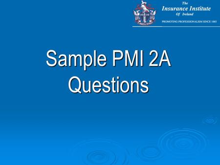 Sample PMI 2A Questions. Sample Multi-Choice Questions.