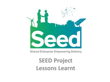 SEED Project Lessons Learnt. Senior Level Engagement The importance of engaging and getting commitment from a senior level cant be understated as this.