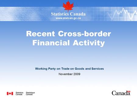 Recent Cross-border Financial Activity Working Party on Trade on Goods and Services November 2009.