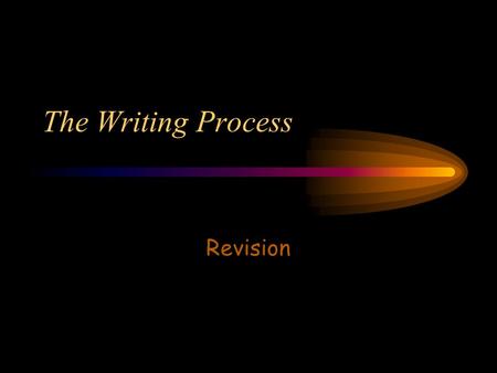 The Writing Process Revision.