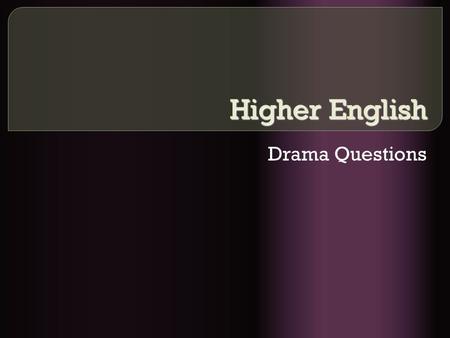 Higher English Drama Questions. Aims  We are going to look at how to structure an essay  Making sure that you answer the question consistently.