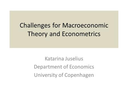 Challenges for Macroeconomic Theory and Econometrics