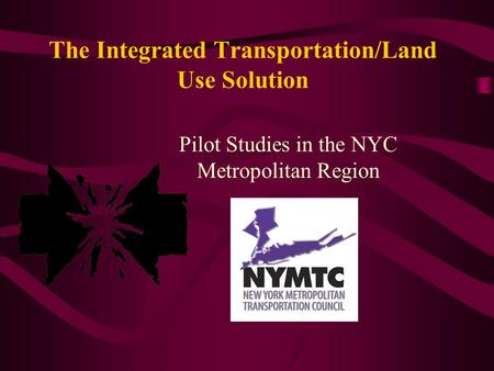 The Integrated Transportation/Land Use Solution Pilot Studies in the NYC Metropolitan Region.