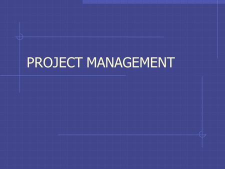 PROJECT MANAGEMENT. What is project management? Define and scope project Determine tasks, schedule activities Perform work, coordinate, communicate Monitor.