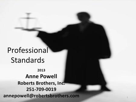 Professional Standards 2013 Anne Powell Roberts Brothers, Inc. 251-709-0019 1.