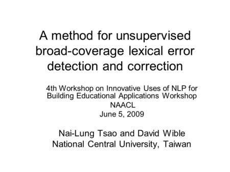 A method for unsupervised broad-coverage lexical error detection and correction 4th Workshop on Innovative Uses of NLP for Building Educational Applications.