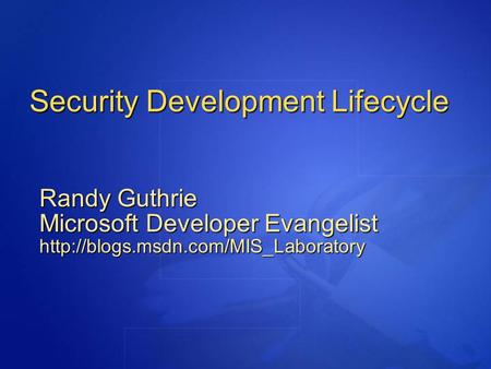 Security Development Lifecycle Randy Guthrie Microsoft Developer Evangelist