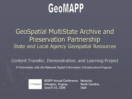 GeoSpatial MultiState Archive and Preservation Partnership State and Local Agency Geospatial Resources Content Transfer, Demonstration, and Learning Project.