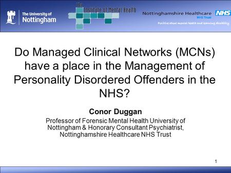 Positive about mental health and learning disability 1 Do Managed Clinical Networks (MCNs) have a place in the Management of Personality Disordered Offenders.