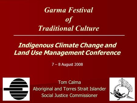 Garma Festival of Traditional Culture Tom Calma Aboriginal and Torres Strait Islander Social Justice Commissioner 7 – 8 August 2008 Indigenous Climate.