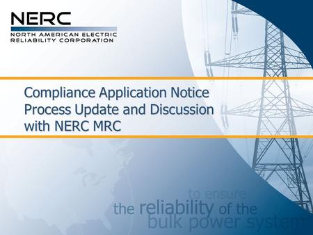 Compliance Application Notice Process Update and Discussion with NERC MRC.