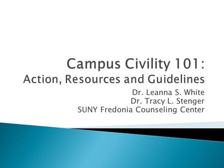 Dr. Leanna S. White Dr. Tracy L. Stenger SUNY Fredonia Counseling Center.