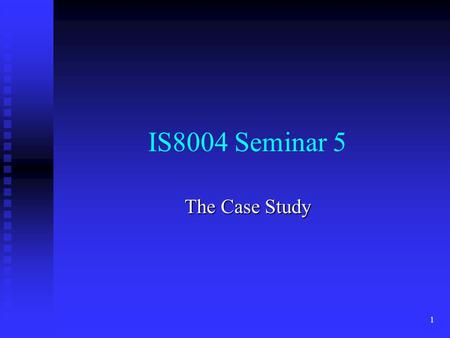 IS8004 Seminar 5 The Case Study.
