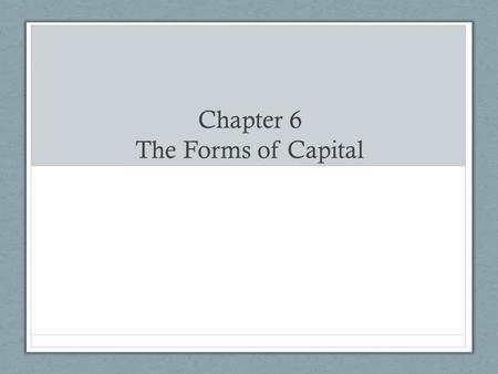 Chapter 6 The Forms of Capital